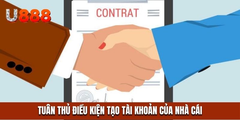 Cần tuân thủ đúng theo quy định về điều kiện tạo tài khoản của nhà cái