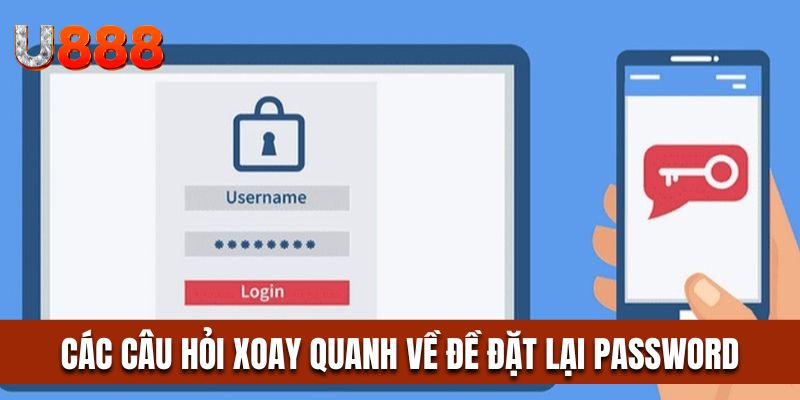 Các câu hỏi xoay quanh về đề đặt lại Password