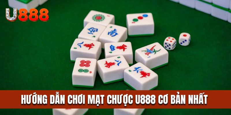 Hướng dẫn chơi mạt chược U888 cơ bản nhất 