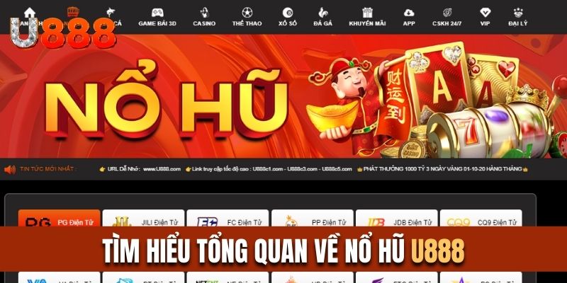 Tìm hiểu tổng quan về nổ hũ U888